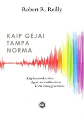 Kaip gėjai tampa norma: kaip homoseksualaus elgesio racionalizmas keičia mūsų gyvenimus
