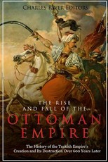 The Rise and Fall of the Ottoman Empire