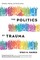 The Politics of Trauma