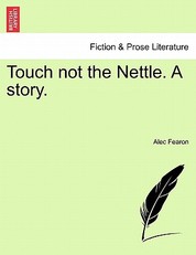 Touch Not the Nettle. a Story.