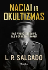 NACIAI IR OKULTIZMAS. Slaptos ceremonijos, paslaptingi simboliai ir šešėlinė Trečiojo reicho istorija