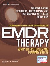 Eye Movement Desensitization and Reprocessing (Emdr) Therapy Scripted Protocols and Summary Sheets