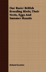 Our Rarer British Breeding Birds; Their Nests, Eggs and Summer Haunts