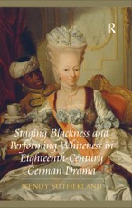 Staging Blackness and Performing Whiteness in Eighteenth-Century German Drama