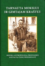 Tarnauta mokslui ir gimtajam kraštui: mediką antropologą, profesorių Gintautą Česnį prisimenant