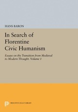 In Search of Florentine Civic Humanism, Volume 1