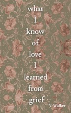 What I Know of Love I Learned from Grief