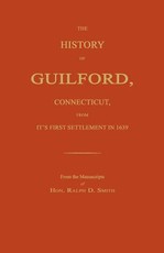 The History of Guilford, Connecticut, from Its First Settlement in 1639.