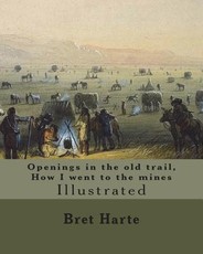 Openings in the old trail, How I went to the mines. By