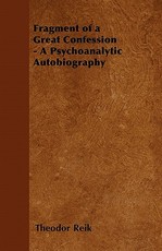 Fragment of a Great Confession - A Psychoanalytic Autobiography
