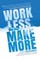 Work Less, Make More
