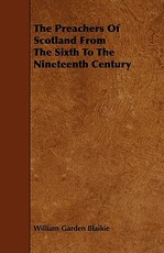 The Preachers of Scotland from the Sixth to the Nineteenth Century