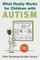 What Really Works for Children with Autism