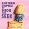 Sixteen Games of Hide and Seek