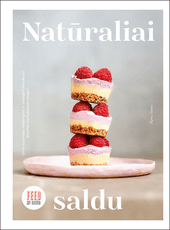 Natūraliai saldu: greiti natūralūs saldumynai ir atnaujinti klasikiniai desertai šiuolaikiniam žmogui