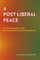 A Post-Liberal Peace