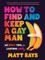 How to Find and Keep a Gay Man