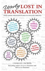 Utterly Lost in Translation - Even More Misadventures in English Abroad