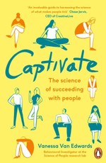 Captivate. The science of succeeding with people