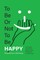 To Be or Not To Be Happy