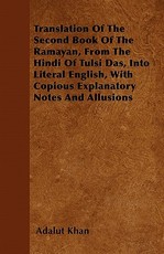 Translation of the Second Book of the Ramayan, from the Hindi of Tulsi Das, Into Literal English, with Copious Explanatory Notes and Allusions