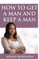 How to Get a Man and Keep a Man