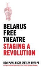 Belarus Free Theatre: Staging a Revolution