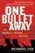 One Bullet Away