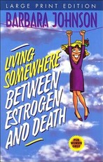 Living Somewhere Between Estrogen and Death Large Print