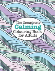 The Completely CALMING Colouring Book for Adults