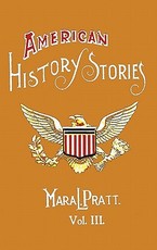 American History Stories, Volume III - With Original Illustrations