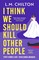 I Think We Should Kill Other People