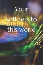 Your Softness to this world