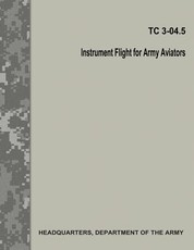 Instrument Flight for Army Aviators (TC 3-04.5)