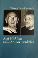 Visa aprėpianti dabartis. Algį Mickūną kalbina Arūnas Sverdiolas