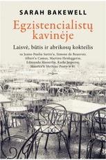 EGZISTENCIALISTŲ KAVINĖJE: laisvė, būtis ir abrikosų kokteilis su Jeanu-Pauliu Sartre’u, Simone de Beauvoir, Albert’u Camus, Martinu Heideggeriu, Edmundu Husserliu, Karlu Jaspersu, Maurice’u Merleau-Ponty ir kt.