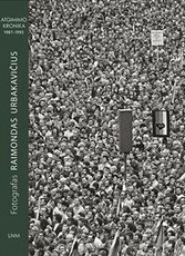 Fotografas Raimondas Urbakavičius. Atgimimo kronika, 1987-1993