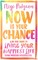 Now Is Your Chance
