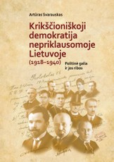 Krikščioniškoji demokratija nepriklausomoje Lietuvoje (1918–1940): politinė galia ir jos ribos