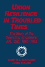 Union Resilience in Troubled Times: The Story of the Operating Engineers, AFL-CIO, 1960-93