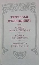 Teatralų atsiminimai apie Andrių Oleką-Žilinską, Borisą Dauguvietį, Romualdą Juknevičių