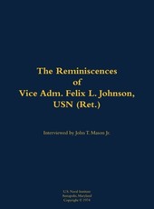 Reminiscences of Vice Adm. Felix L. Johnson, USN (Ret.)
