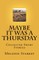 Maybe It Was a Thursday