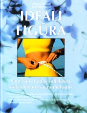 Ideali figūra: paprastas būdas sulieknėti, nekankinant savęs dietomis