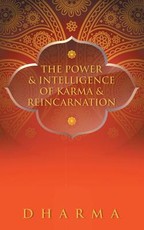 The Power & Intelligence of Karma & Reincarnation