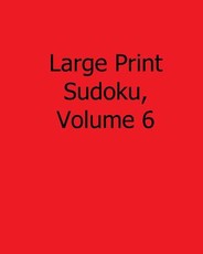 Large Print Sudoku, Volume 6
