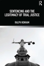 Henham, R: Sentencing and the Legitimacy of Trial Justice