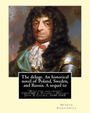 The deluge. An historical novel of Poland, Sweden, and Russia. A sequel to