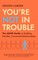 You''re Not in Trouble