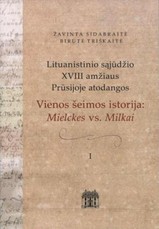 Lituanistinio sąjūdžio XVIII amžiaus Prūsijoje atodangos I. Vienos šeimos istorija: Mielckes vs. Milkai